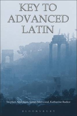 Key to Advanced Latin -  James Morwood,  Katharine Radice,  Stephen Anderson