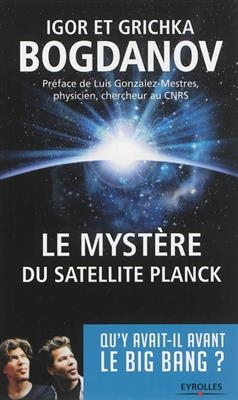 Le myst&egrave;re du satellite Planck : qu'y avait-il avant le big bang ? - Igor Bogdanov