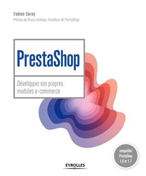PrestaShop : développez vos propres modules e-commerce : compatible PrestaShop 1.6 et 1.7 -  SERNY FABIEN