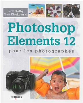 Photoshop Elements 12 pour les photographes -  Kelby Kloskowski