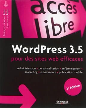 WordPress 3.5 : pour des sites web efficaces : administration, personnalisation, r&eacute;f&eacute;rencement, marketing, e-commerce... -  Bois