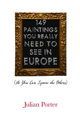 149 Paintings You Really Need to See in Europe -  Julian Porter