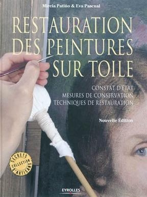 Restauration des peintures sur toile : constat d'&eacute;tat, mesures de conservation, techniques de restauration -  Patino Pascual