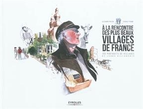 A la rencontre des plus beaux villages de France : 155 portraits de villages et leurs villageois -  Marion Prugne