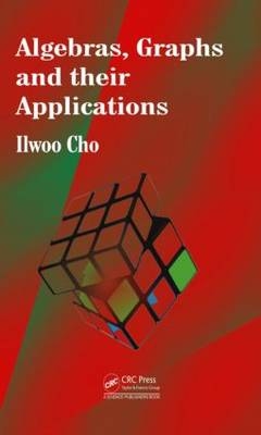 Algebras, Graphs and their Applications -  Ilwoo Cho