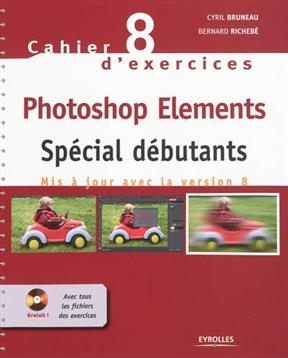 Photoshop Elements : spécial débutants : mis à jour avec la version 8 -  BRUNEAU RICHEBE