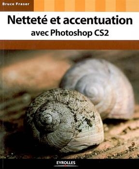 Netteté et accentuation avec Photoshop CS2 -  FRASER BRUCE