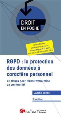 RGPD : la protection des donn&eacute;es &agrave; caract&egrave;re personnel : 18 fiches pour r&eacute;ussir votre mise en conformit&eacute; - Aur&eacute;lie Banck