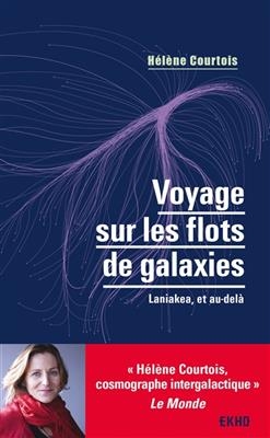 Voyage sur les flots de galaxies : Laniakea, et au-del&agrave; - H&eacute;l&egrave;ne Courtois