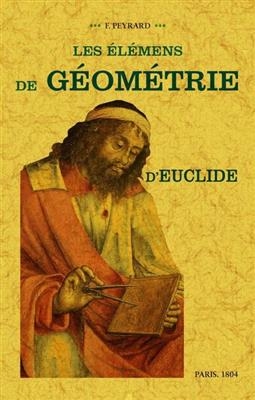 Les élémens de géométrie d'Euclide. Un traité du cercle, du cylindre, du cône et de la sphère, de la mesure des surfa...