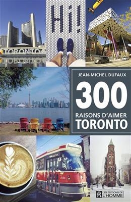 300 raisons d'aimer Toronto - Jean-Michel Dufaux