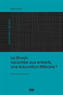 La Shoah racont&eacute;e aux enfants, une &eacute;ducation litt&eacute;raire ? - B&eacute;atrice Finet