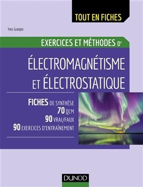 Exercices et m&eacute;thodes d'&eacute;lectromagn&eacute;tisme et &eacute;lectrostatique - Yves Granjon