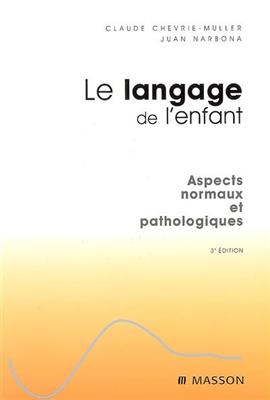 Le langage de l'enfant : aspects normaux et pathologiques -  Chevrie-muller-c+nar