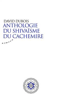 Anthologie du shiva&iuml;sme du Cachemire -  DUBOIS DAVID