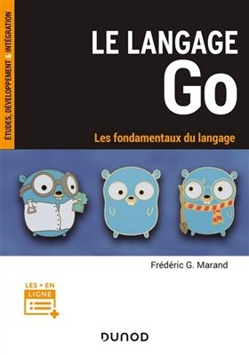 Le langage Go : les fondamentaux du langage - Frédéric G. Marand