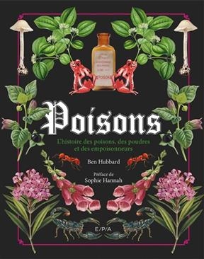 Poisons : l'histoire des poisons, des poudres et des empoisonneurs