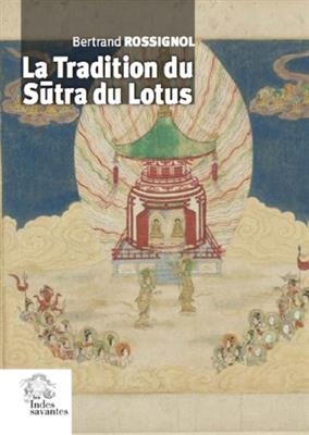 La tradition du S&ucirc;tra du Lotus - Bertrand Rossignol