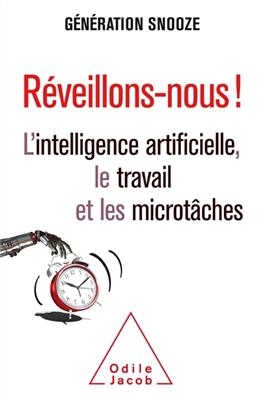 R&eacute;veillons-nous ! : l'intelligence artificielle, le travail et les microt&acirc;ches