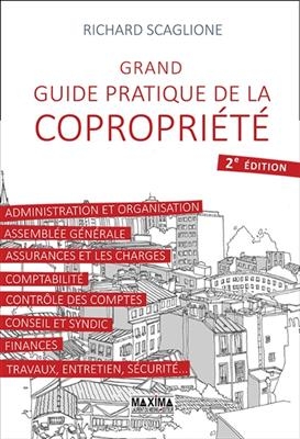 Grand guide pratique de la copropri&eacute;t&eacute; : administration et organisation, assembl&eacute;e g&eacute;n&eacute;rale, assurances et les charge... -  Scaglione