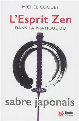 L'esprit zen dans la pratique du sabre japonais - Michel Coquet