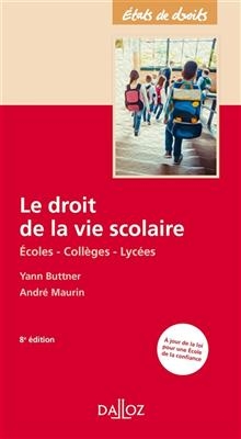 Le droit de la vie scolaire : &eacute;coles, coll&egrave;ges, lyc&eacute;es - Yann Buttner, Andre Maurin