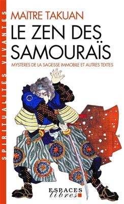 Le zen des samoura&iuml;s : myst&egrave;res de la sagesse immobile et autres textes -  Ma&icirc;tre Takuan