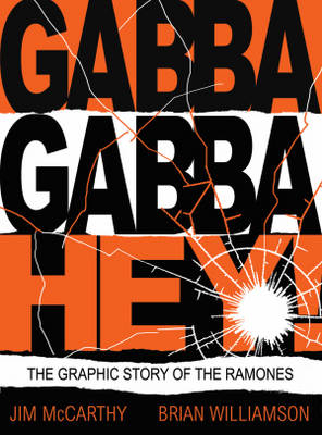 Gabba Gabba Hey! The Graphic Story Of The Ramones - Jim McCarthy, Brian Williamson