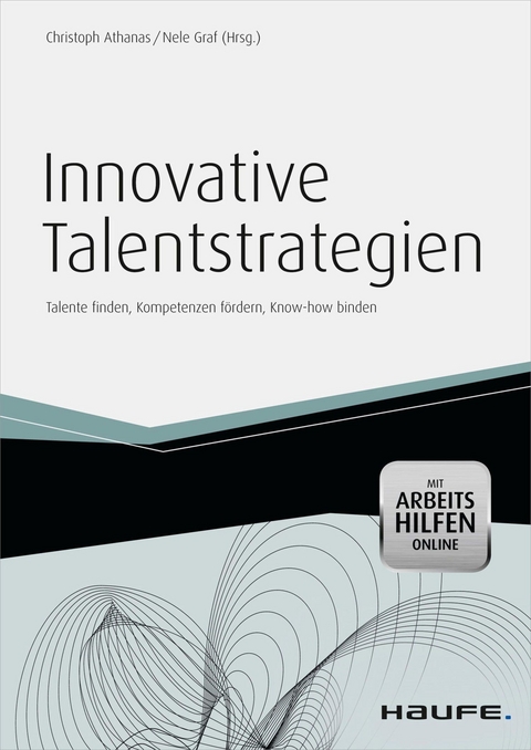 Innovative Talentstrategien - inkl. Arbeitshilfen online - Christoph Athanas, Nele Graf