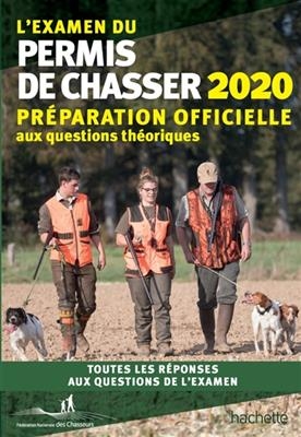 L'examen du permis de chasser 2020 : préparation officielle aux questions théoriques : toutes les réponses aux questi...