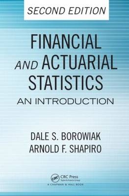 Financial and Actuarial Statistics -  Dale S. Borowiak,  Arnold F. Shapiro