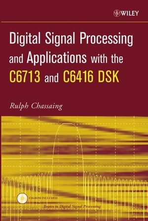Digital Signal Processing and Applications with the C6713 and C6416 DSK - Rulph Chassaing