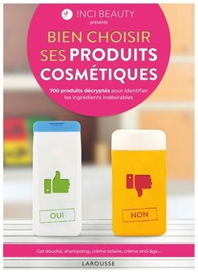 Bien choisir ses produits cosmétiques : 700 produits décryptés pour identifier les ingrédients indésirables : gel dou...