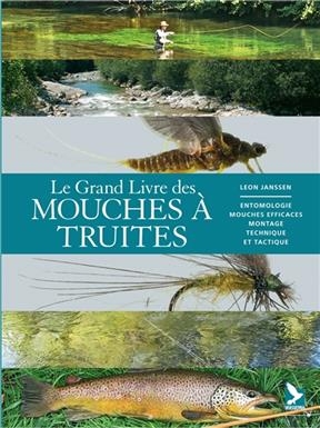Le grand livre des mouches à truites : entomologie, mouches efficaces, montage, technique et tactique
