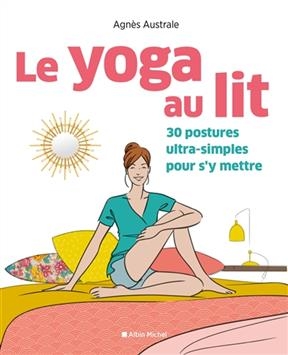 Le yoga au lit : 30 postures ultra-simples pour s'y mettre - Agn&egrave;s Australe