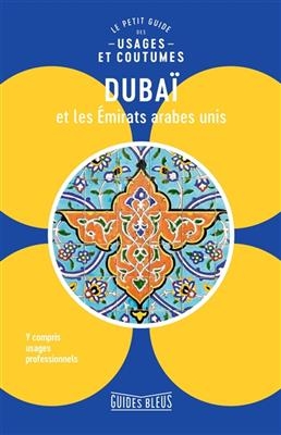 Duba&iuml; et les Emirats arabes unis : le petit guide des usages et coutumes