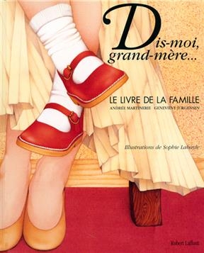 Dis-moi grand-m&egrave;re... : le livre de la famille - Andr&eacute;e Martinerie, G. Jurgensen, S. Labayle