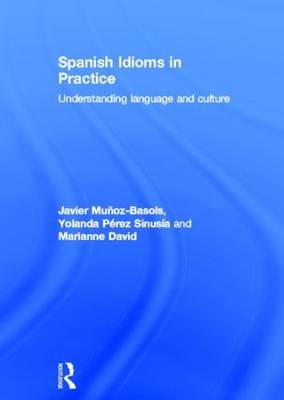 Spanish Idioms in Practice -  Marianne David,  Javier Munoz-Basols,  Yolanda Perez Sinusia