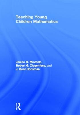 Teaching Young Children Mathematics -  J. Kent Chrisman,  Janice Minetola,  Robert Ziegenfuss