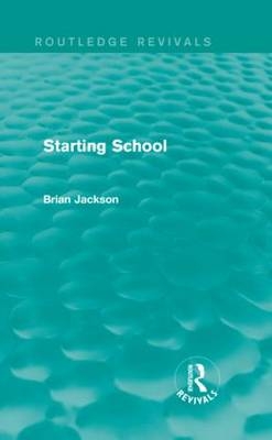 Starting School (Routledge Revivals) -  Brian Jackson