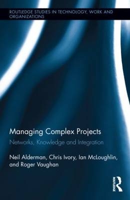 Managing Complex Projects -  Neil Alderman,  Chris Ivory,  Ian Mcloughlin,  Roger Vaughan