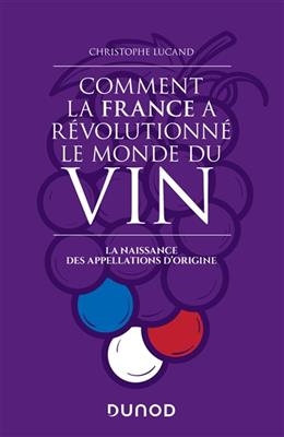 Comment la France a révolutionné le monde du vin : la naissance des appellations d'origine -  Lucand