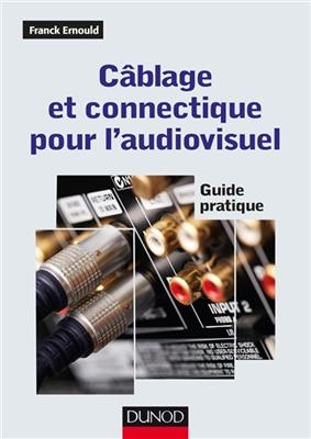 C&acirc;blage et connectique pour l'audiovisuel : guide pratique - Franck Ernould