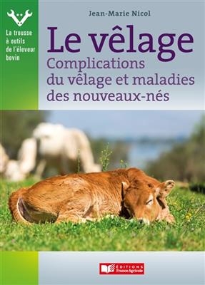 Le v&ecirc;lage : complications du v&ecirc;lage, maladies des nouveaux-n&eacute;s et colostrum - Jean-Marie Nicol