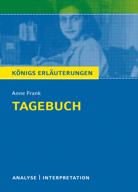 Tagebuch von Anne Frank. Textanalyse und Interpretation mit ausf&uuml;hrlicher Inhaltsangabe und Abituraufgaben mit L&ouml;sungen. - Anne Frank