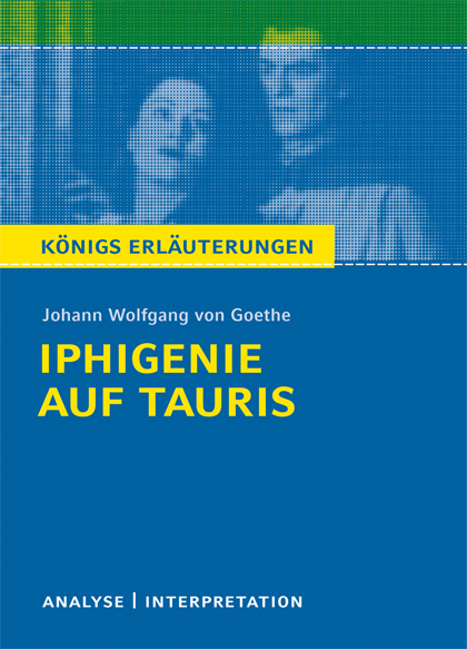Iphigenie auf Tauris von Johann Wolfgang von Goethe. Textanalyse und Interpretation mit ausf&uuml;hrlicher Inhaltsangabe und Abituraufgaben mit L&ouml;sungen. - Johann Wolfgang von Goethe