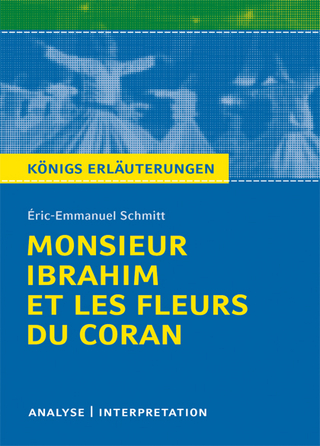 Monsieur Ibrahim et les Fleurs du Coran von Éric-Emmanuel Schmitt. Textanalyse und Interpretation mit ausführlicher Inhaltsangabe und Abituraufgaben mit Lösungen.