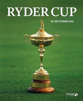 Ryder Cup : de 1927 &agrave; France 2018 - Laurent Lou&euml;t, Lionel Vella