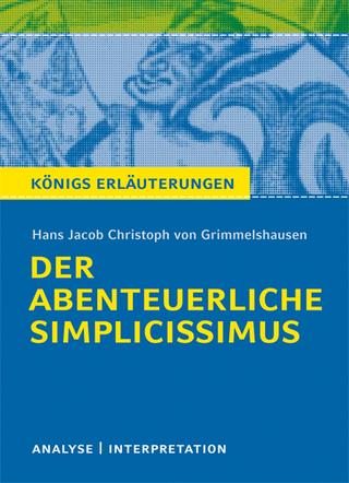 Der abenteuerliche Simplicissimus von Hans Jakob Christoph von Grimmelshausen. Textanalyse und Interpretation mit ausführlicher Inhaltsangabe und Abituraufgaben mit Lösungen.