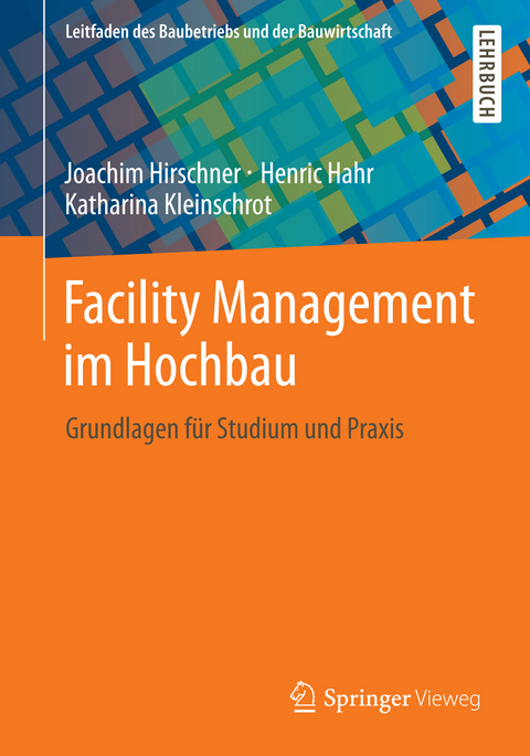 Facility Management im Hochbau - Joachim Hirschner, Henric Hahr, Katharina Kleinschrot
